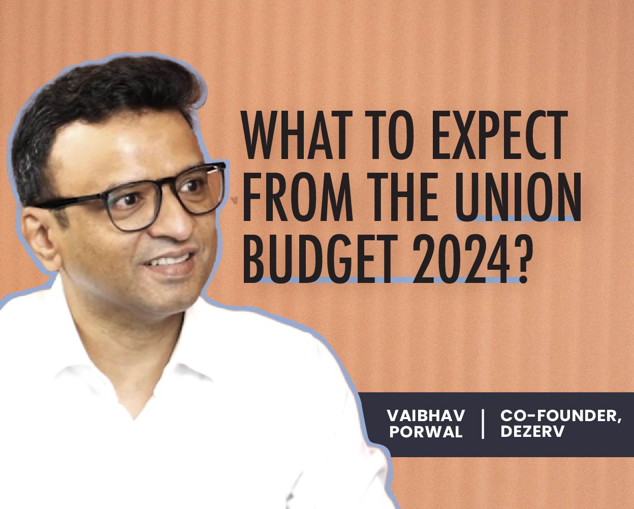 What To Expect from the Union Budget 2024
